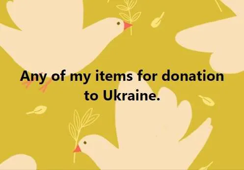 Take any of my items for a donation to a Ukrainian charity photo 1